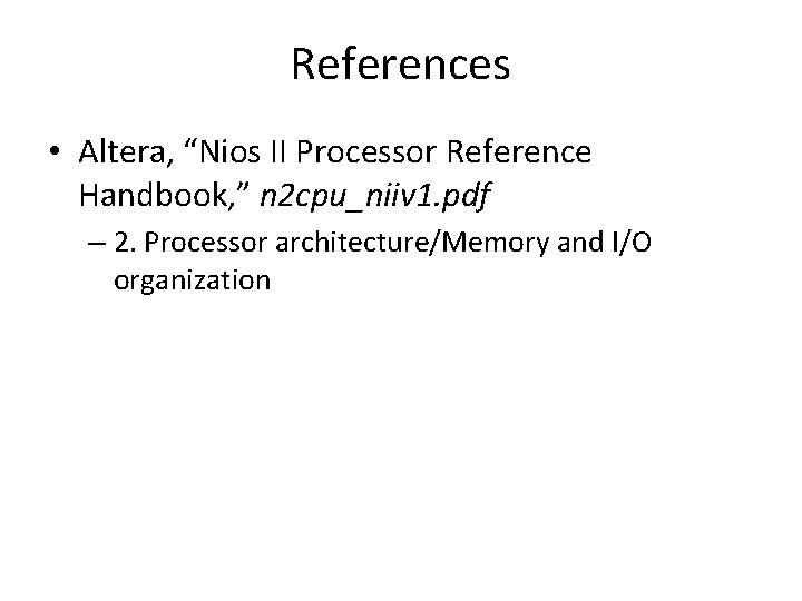References • Altera, “Nios II Processor Reference Handbook, ” n 2 cpu_niiv 1. pdf
