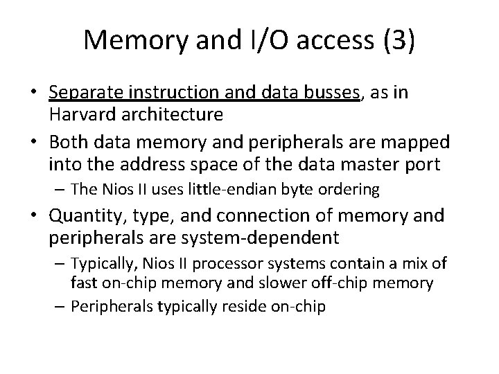 Memory and I/O access (3) • Separate instruction and data busses, as in Harvard