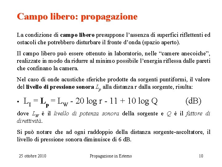 Campo libero: propagazione La condizione di campo libero presuppone l’assenza di superfici riflettenti ed