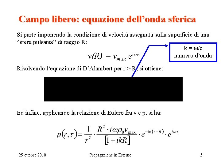 Campo libero: equazione dell’onda sferica Si parte imponendo la condizione di velocità assegnata sulla