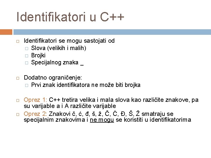 Identifikatori u C++ Identifikatori se mogu sastojati od � Slova (velikih i malih) �