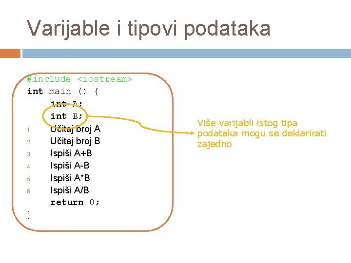 Varijable i tipovi podataka #include <iostream> int main () { int A; int B;
