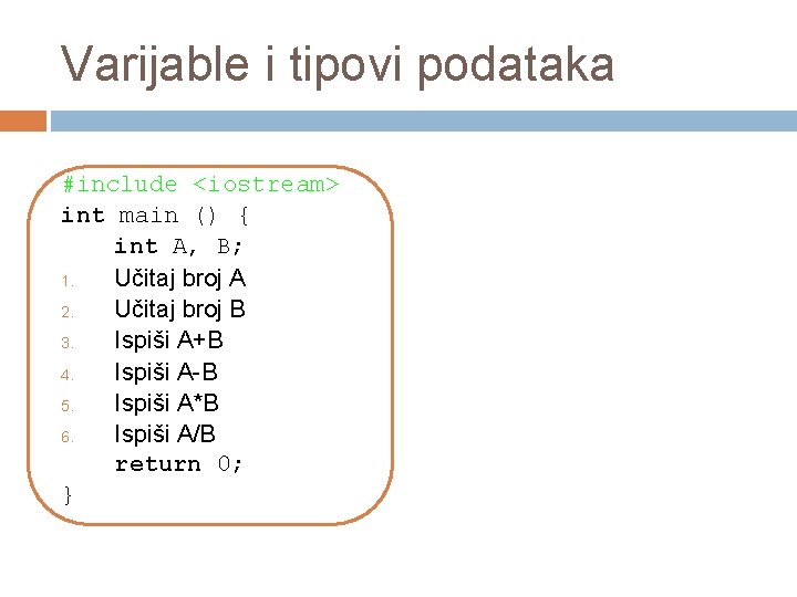 Varijable i tipovi podataka #include <iostream> int main () { int A, B; 1.