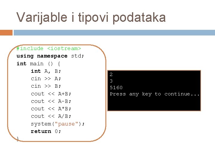 Varijable i tipovi podataka #include <iostream> using namespace std; int main () { int
