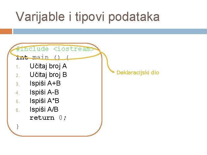 Varijable i tipovi podataka #include <iostream> int main () { 1. Učitaj broj A