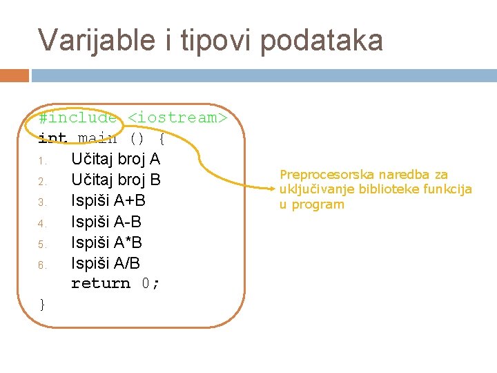 Varijable i tipovi podataka #include <iostream> int main () { 1. Učitaj broj A