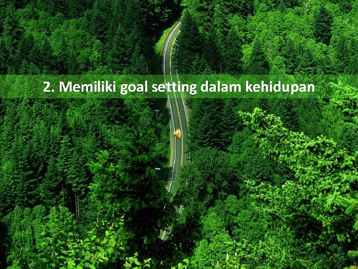 2. Memiliki goal setting dalam kehidupan 