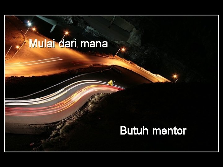 Mulai dari mana Butuh mentor 