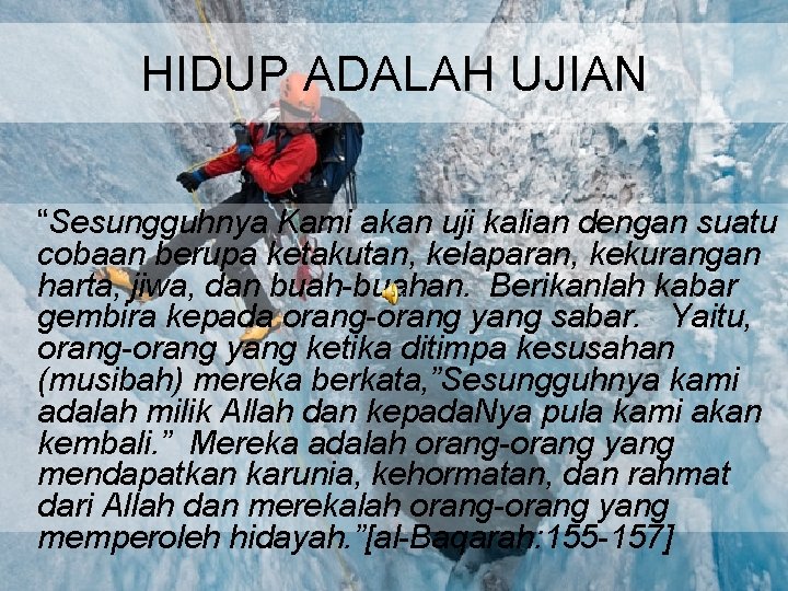 HIDUP ADALAH UJIAN “Sesungguhnya Kami akan uji kalian dengan suatu cobaan berupa ketakutan, kelaparan,