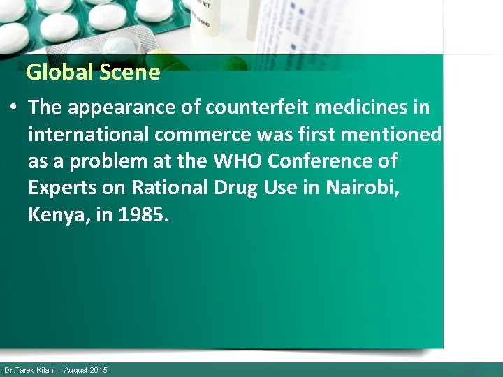 Global Scene • The appearance of counterfeit medicines in international commerce was first mentioned