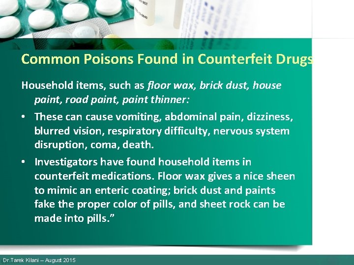 Common Poisons Found in Counterfeit Drugs Household items, such as floor wax, brick dust,