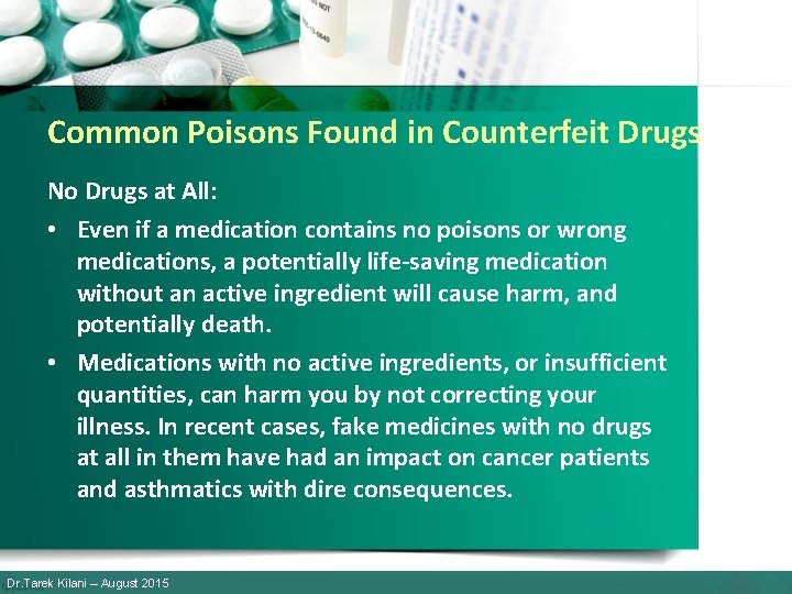 Common Poisons Found in Counterfeit Drugs No Drugs at All: • Even if a