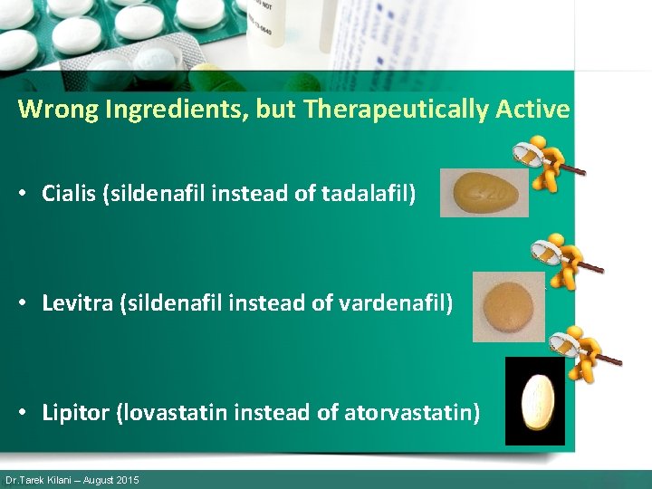 Wrong Ingredients, but Therapeutically Active • Cialis (sildenafil instead of tadalafil) • Levitra (sildenafil