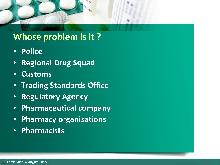 Whose problem is it ? • • Police Regional Drug Squad Customs Trading Standards