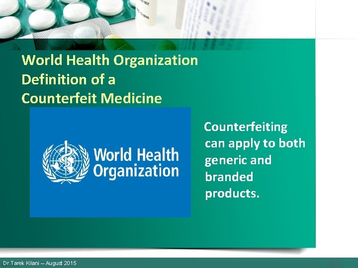 World Health Organization Definition of a Counterfeit Medicine Counterfeiting can apply to both generic