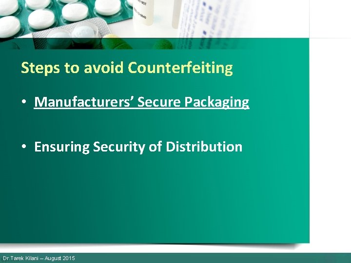 Steps to avoid Counterfeiting • Manufacturers’ Secure Packaging • Ensuring Security of Distribution Dr.