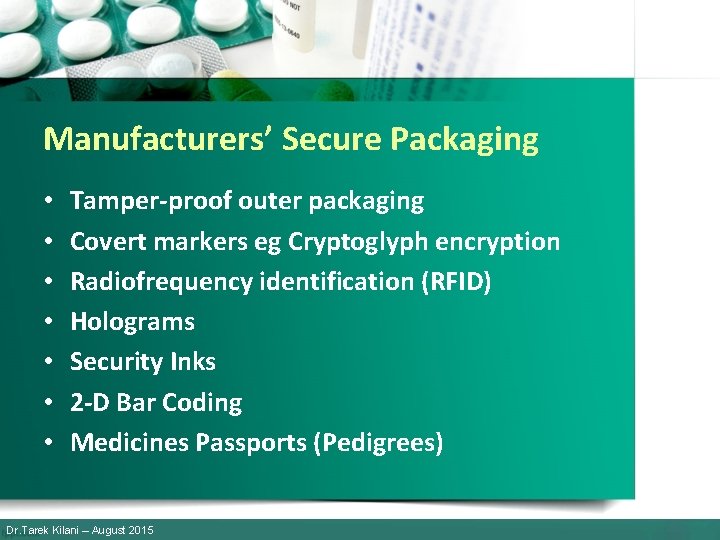 Manufacturers’ Secure Packaging • • Tamper-proof outer packaging Covert markers eg Cryptoglyph encryption Radiofrequency