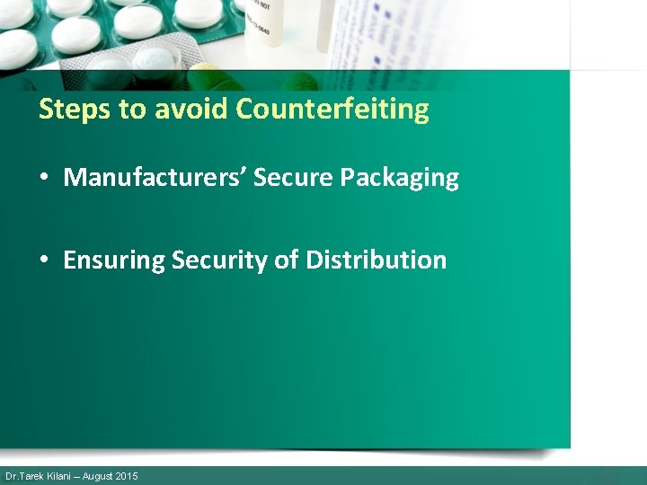 Steps to avoid Counterfeiting • Manufacturers’ Secure Packaging • Ensuring Security of Distribution Dr.