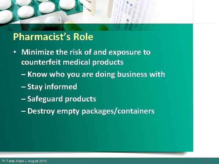 Pharmacist’s Role • Minimize the risk of and exposure to counterfeit medical products –
