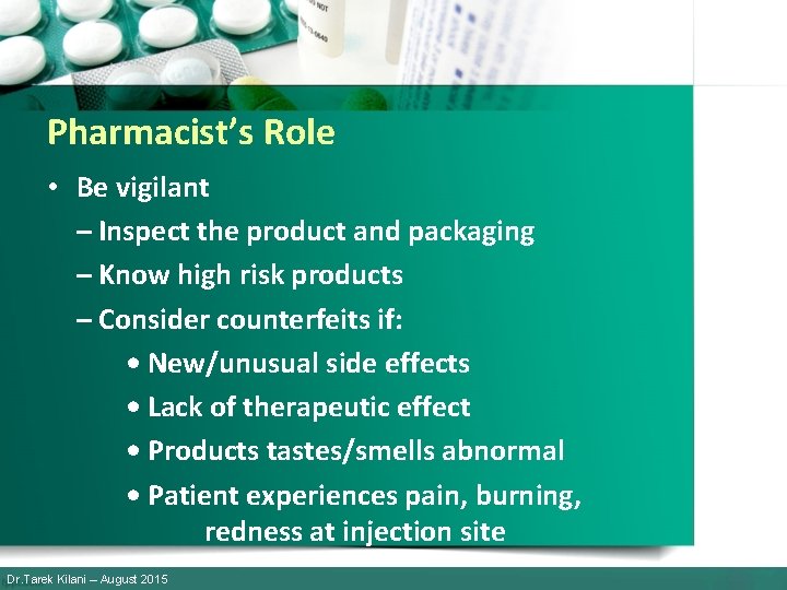Pharmacist’s Role • Be vigilant – Inspect the product and packaging – Know high
