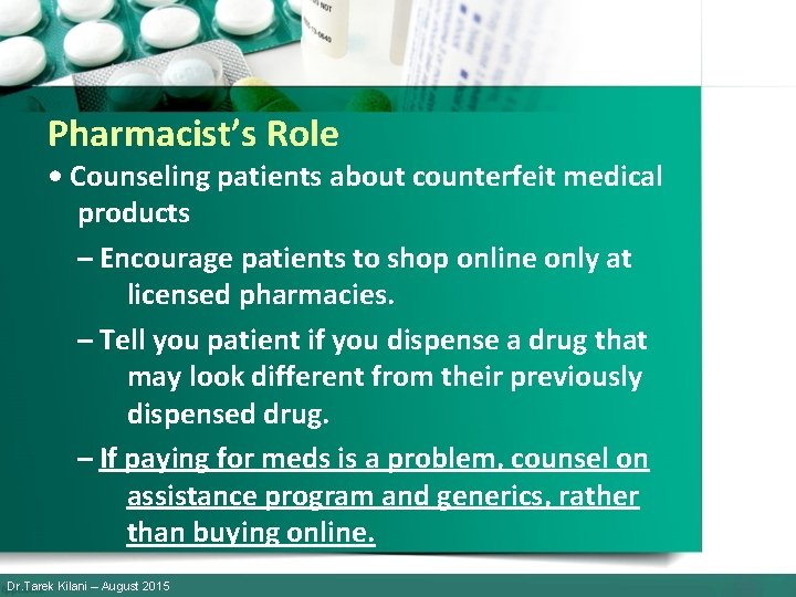 Pharmacist’s Role • Counseling patients about counterfeit medical products – Encourage patients to shop