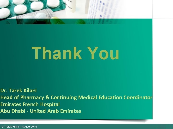 Thank You Dr. Tarek Kilani Head of Pharmacy & Continuing Medical Education Coordinator Emirates