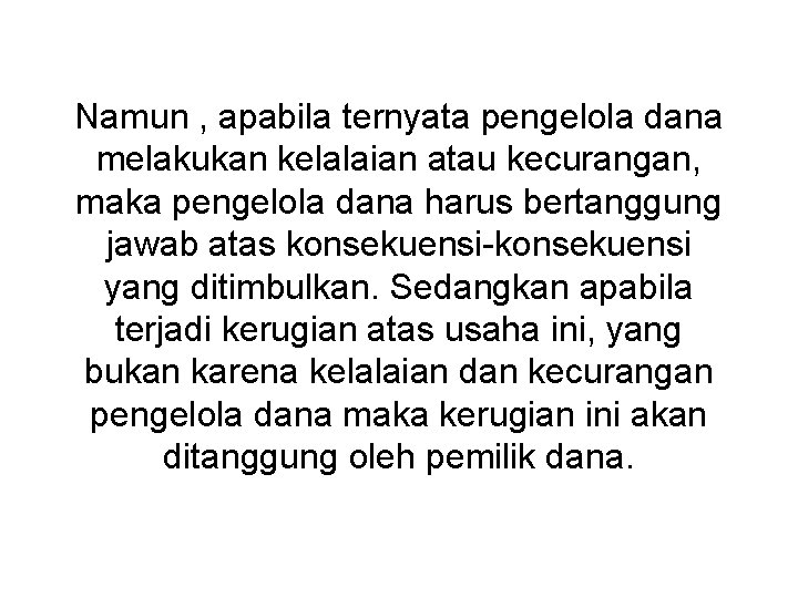 Namun , apabila ternyata pengelola dana melakukan kelalaian atau kecurangan, maka pengelola dana harus