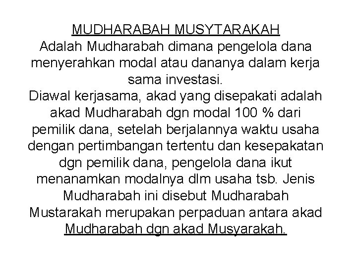 MUDHARABAH MUSYTARAKAH Adalah Mudharabah dimana pengelola dana menyerahkan modal atau dananya dalam kerja sama