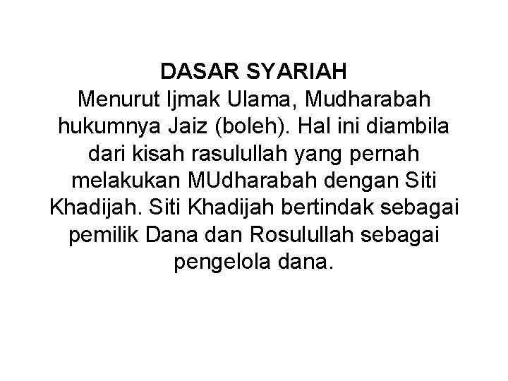 DASAR SYARIAH Menurut Ijmak Ulama, Mudharabah hukumnya Jaiz (boleh). Hal ini diambila dari kisah