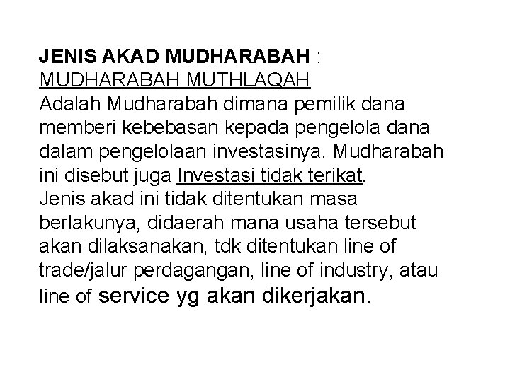 JENIS AKAD MUDHARABAH : MUDHARABAH MUTHLAQAH Adalah Mudharabah dimana pemilik dana memberi kebebasan kepada