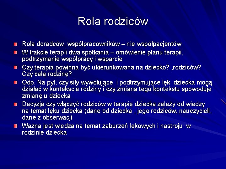 Rola rodziców Rola doradców, współpracowników – nie współpacjentów W trakcie terapii dwa spotkania –