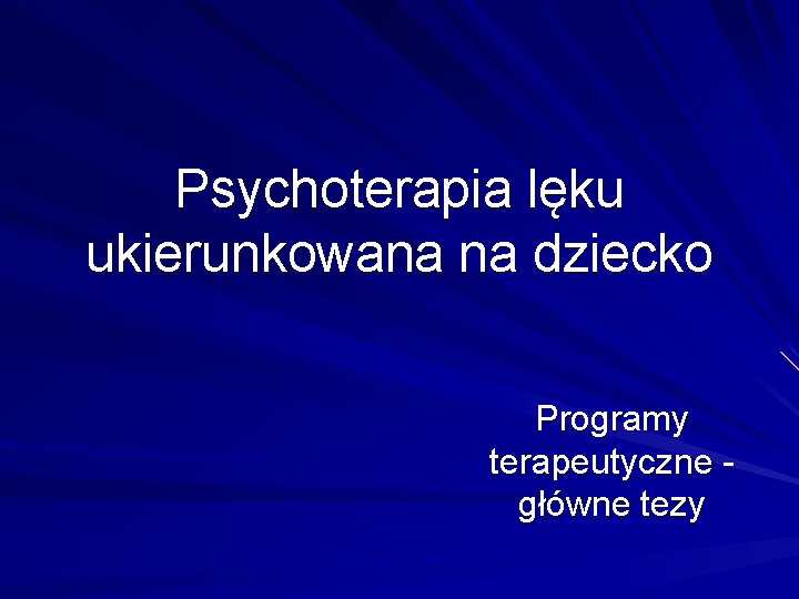 Psychoterapia lęku ukierunkowana na dziecko Programy terapeutyczne główne tezy 