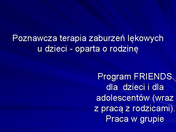 Poznawcza terapia zaburzeń lękowych u dzieci - oparta o rodzinę Program FRIENDS dla dzieci