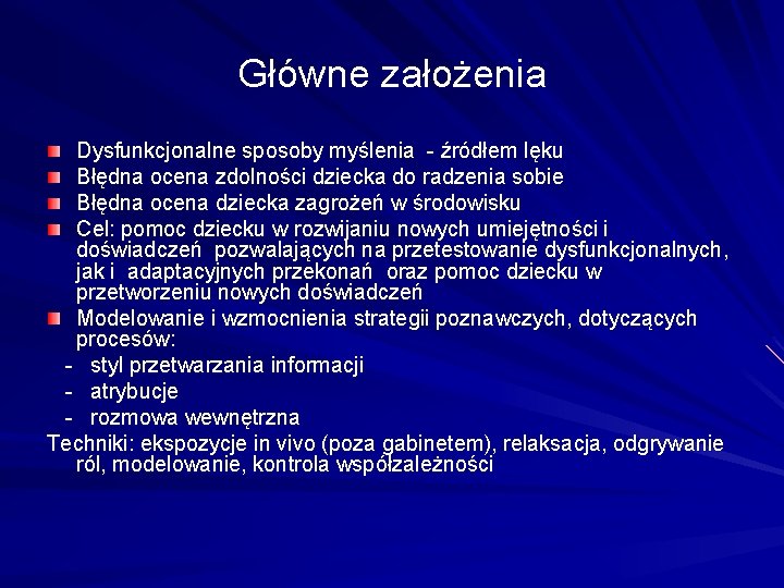 Główne założenia Dysfunkcjonalne sposoby myślenia - źródłem lęku Błędna ocena zdolności dziecka do radzenia