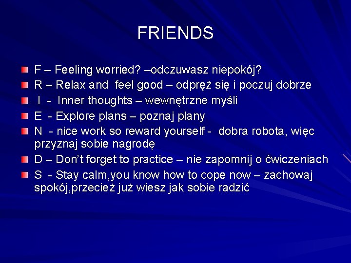 FRIENDS F – Feeling worried? –odczuwasz niepokój? R – Relax and feel good –