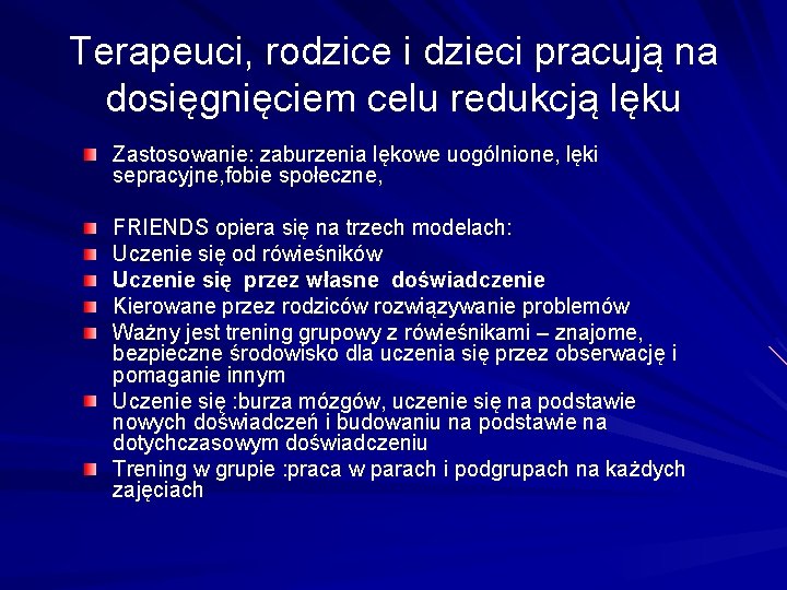 Terapeuci, rodzice i dzieci pracują na dosięgnięciem celu redukcją lęku Zastosowanie: zaburzenia lękowe uogólnione,