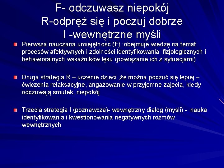 F- odczuwasz niepokój R-odpręż się i poczuj dobrze I -wewnętrzne myśli Pierwsza nauczana umiejętność
