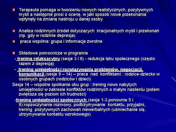 Terapeuta pomaga w tworzeniu nowych realistycznych, pozytywnych myśli a następnie prosi o ocenę, w