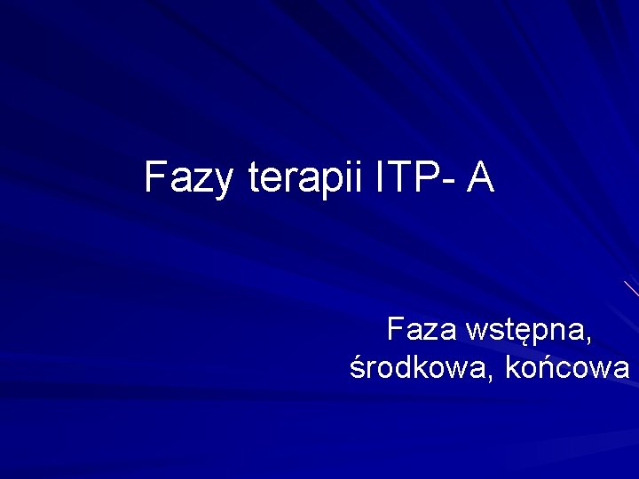 Fazy terapii ITP- A Faza wstępna, środkowa, końcowa 