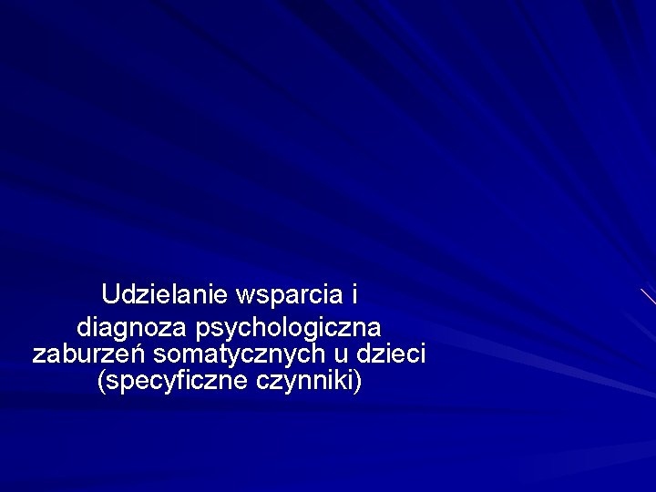 Udzielanie wsparcia i diagnoza psychologiczna zaburzeń somatycznych u dzieci (specyficzne czynniki) 