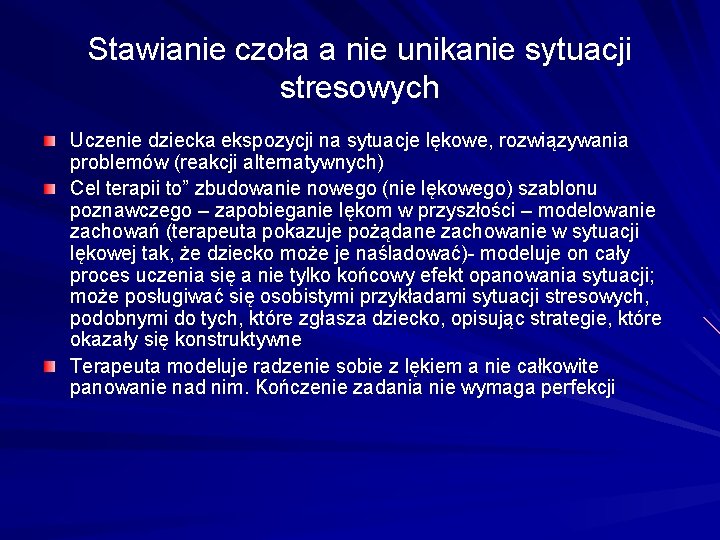 Stawianie czoła a nie unikanie sytuacji stresowych Uczenie dziecka ekspozycji na sytuacje lękowe, rozwiązywania