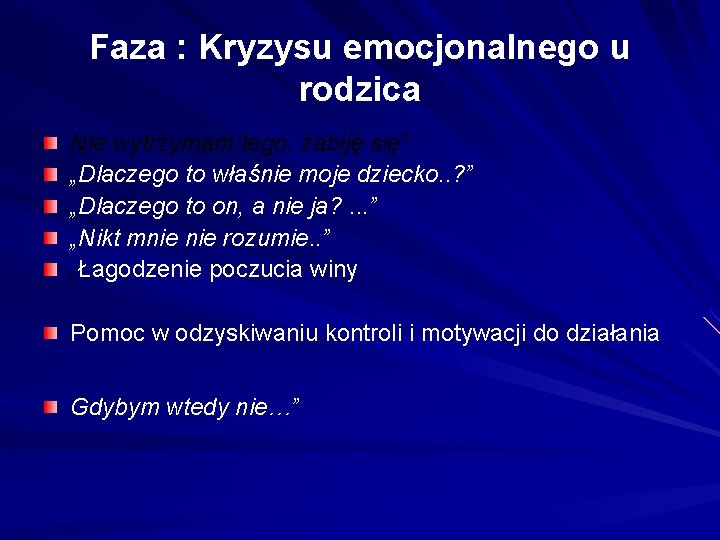 Faza : Kryzysu emocjonalnego u rodzica Nie wytrzymam tego, zabiję się” „Dlaczego to właśnie