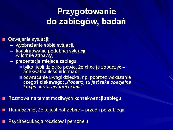Przygotowanie do zabiegów, badań Oswajanie sytuacji: – wyobrażanie sobie sytuacji, – konstruowanie podobnej sytuacji