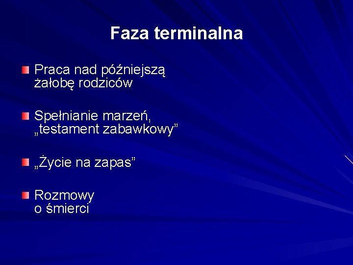 Faza terminalna Praca nad późniejszą żałobę rodziców Spełnianie marzeń, „testament zabawkowy” „Życie na zapas”