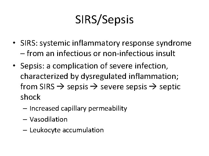 SIRS/Sepsis • SIRS: systemic inflammatory response syndrome – from an infectious or non-infectious insult