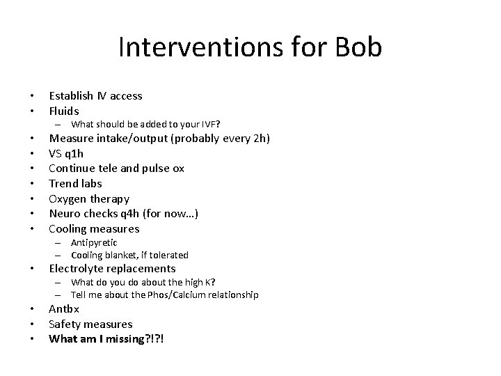 Interventions for Bob • • Establish IV access Fluids – What should be added