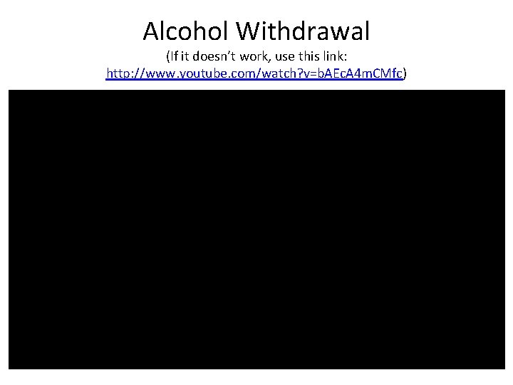 Alcohol Withdrawal (If it doesn’t work, use this link: http: //www. youtube. com/watch? v=b.