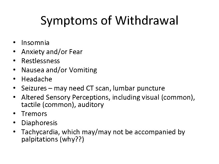 Symptoms of Withdrawal Insomnia Anxiety and/or Fear Restlessness Nausea and/or Vomiting Headache Seizures –