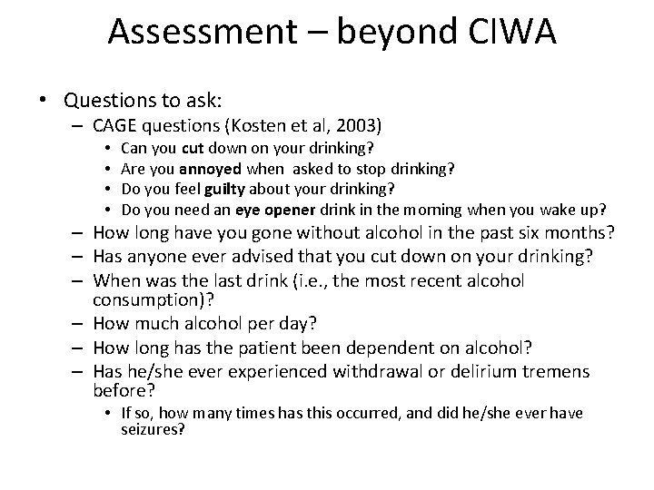 Assessment – beyond CIWA • Questions to ask: – CAGE questions (Kosten et al,