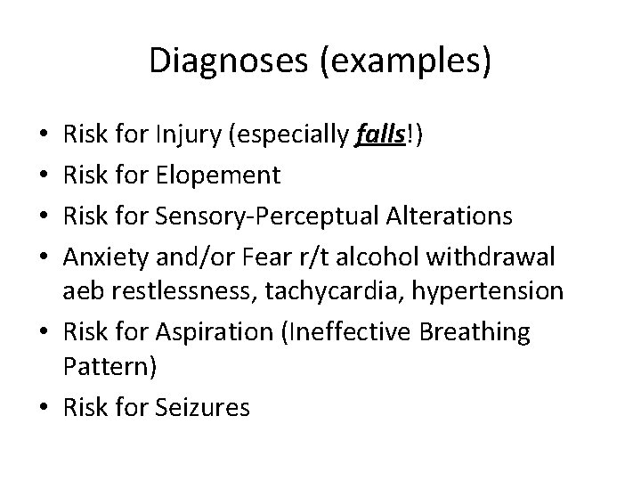 Diagnoses (examples) Risk for Injury (especially falls!) Risk for Elopement Risk for Sensory-Perceptual Alterations